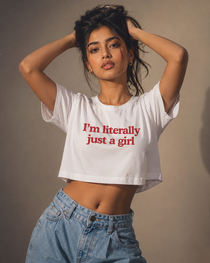 I'm Literally Just a Girl Crop Top
